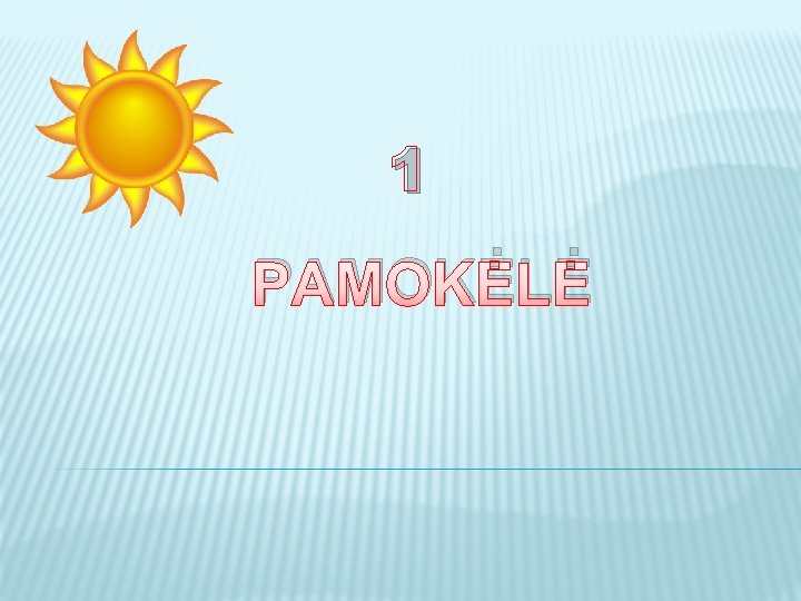 1 PAMOKĖLĖ 