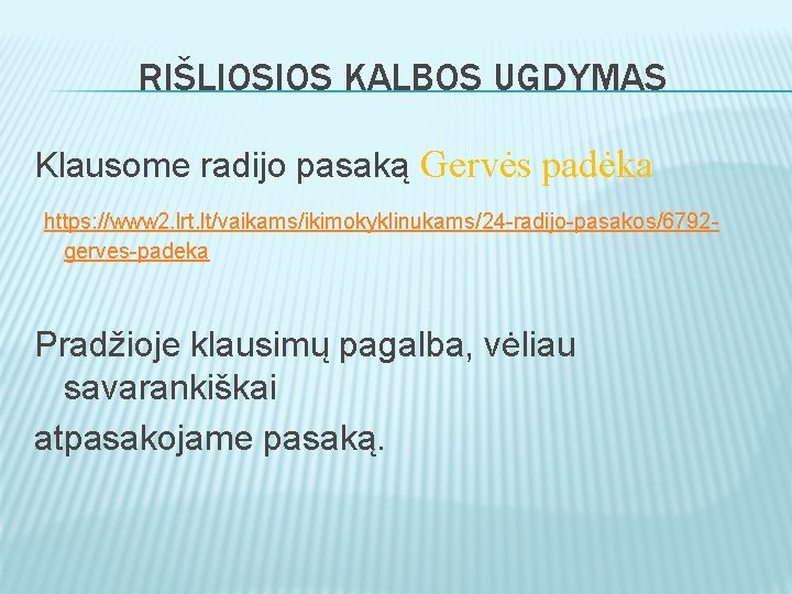 RIŠLIOSIOS KALBOS UGDYMAS Klausome radijo pasaką Gervės padėka https: //www 2. lrt. lt/vaikams/ikimokyklinukams/24 -radijo-pasakos/6792