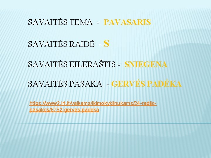 SAVAITĖS TEMA - PAVASARIS SAVAITĖS RAIDĖ - S SAVAITĖS EILĖRAŠTIS - SNIEGENA SAVAITĖS PASAKA