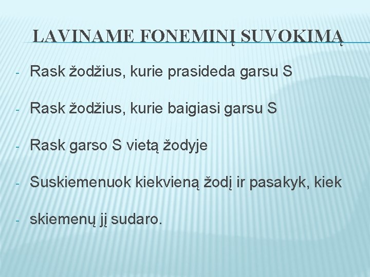 LAVINAME FONEMINĮ SUVOKIMĄ - Rask žodžius, kurie prasideda garsu S - Rask žodžius, kurie