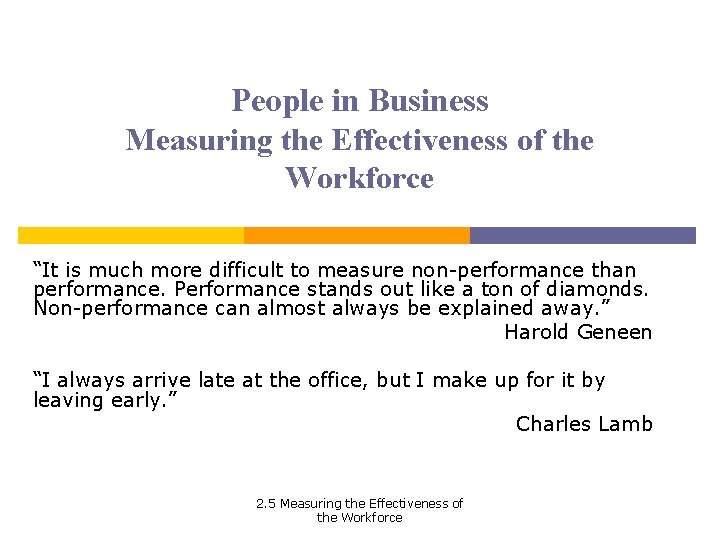 People in Business Measuring the Effectiveness of the Workforce “It is much more difficult