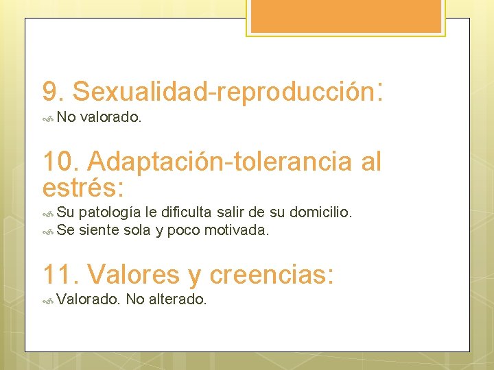 9. Sexualidad-reproducción: No valorado. 10. Adaptación-tolerancia al estrés: Su patología le dificulta salir de