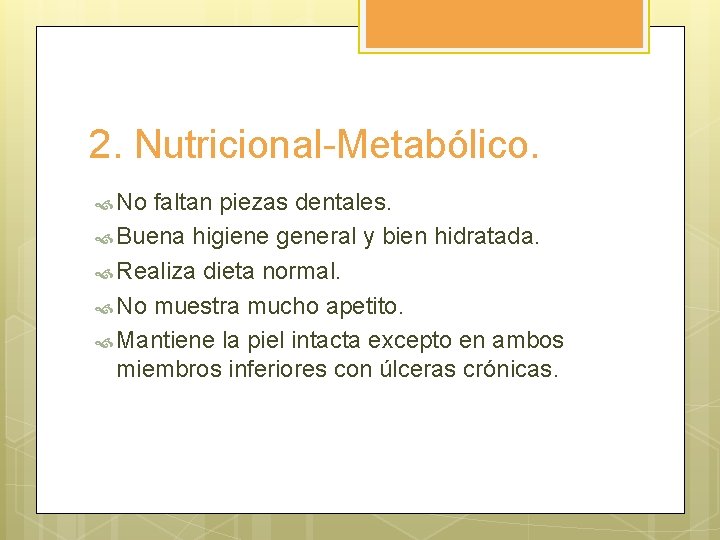 2. Nutricional-Metabólico. No faltan piezas dentales. Buena higiene general y bien hidratada. Realiza dieta