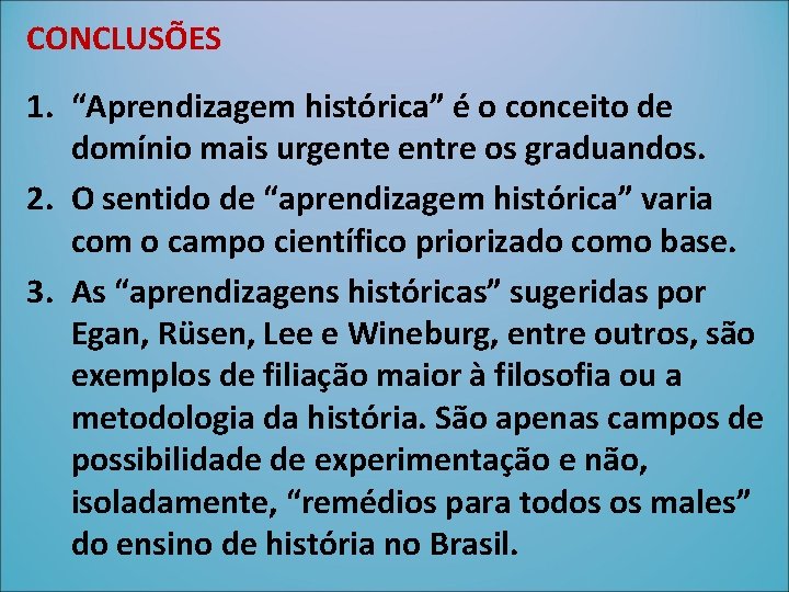 CONCLUSÕES 1. “Aprendizagem histórica” é o conceito de domínio mais urgente entre os graduandos.