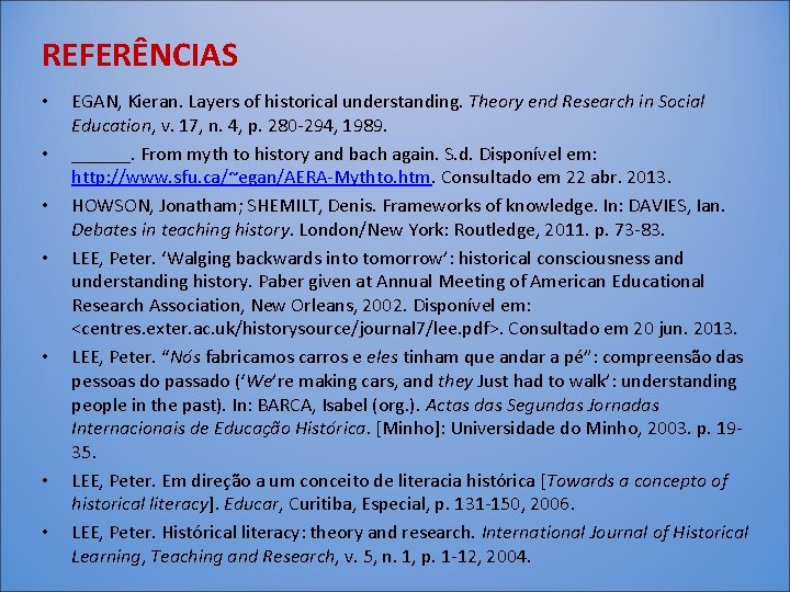 REFERÊNCIAS • • EGAN, Kieran. Layers of historical understanding. Theory end Research in Social