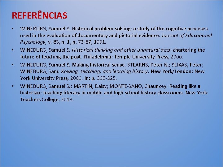 REFERÊNCIAS • • WINEBURG, Samuel S. Historical problem solving: a study of the cognitive