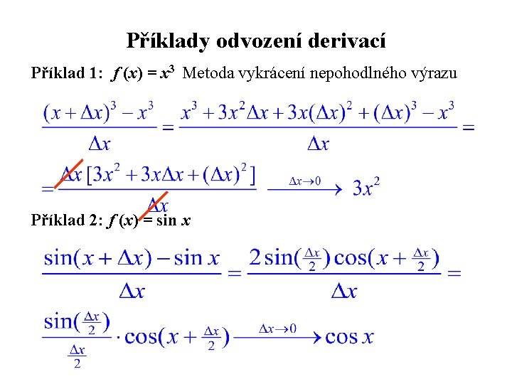 Příklady odvození derivací Příklad 1: f (x) = x 3 Metoda vykrácení nepohodlného výrazu