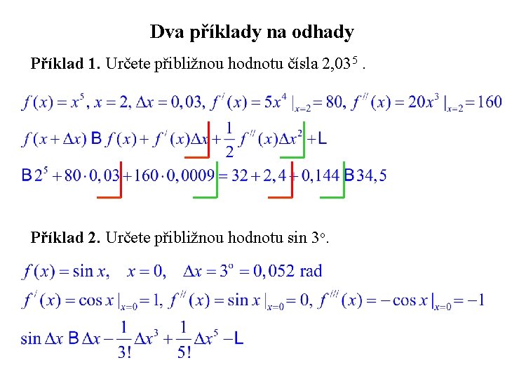 Dva příklady na odhady Příklad 1. Určete přibližnou hodnotu čísla 2, 035. Příklad 2. Dva příklady na odhady Příklad 1. Určete přibližnou hodnotu čísla 2, 035. Příklad 2.