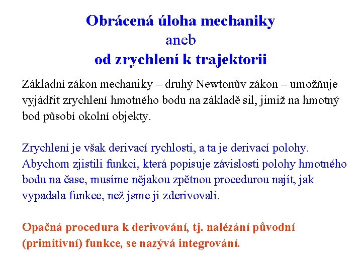 Obrácená úloha mechaniky aneb od zrychlení k trajektorii Základní zákon mechaniky – druhý Newtonův