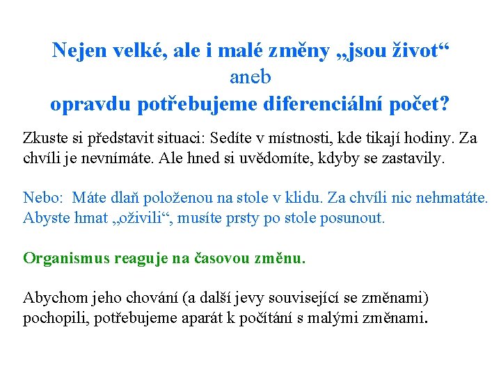 Nejen velké, ale i malé změny „jsou život“ aneb opravdu potřebujeme diferenciální počet? Zkuste Nejen velké, ale i malé změny „jsou život“ aneb opravdu potřebujeme diferenciální počet? Zkuste
