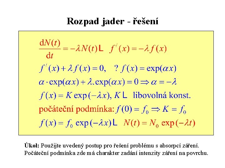 Rozpad jader - řešení Úkol: Použijte uvedený postup pro řešení problému s absorpcí záření.