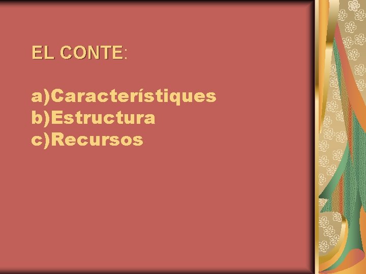 EL CONTE: CONTE a)Característiques b)Estructura c)Recursos 