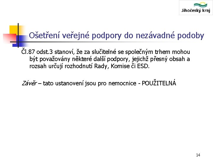 Ošetření veřejné podpory do nezávadné podoby Čl. 87 odst. 3 stanoví, že za slučitelné