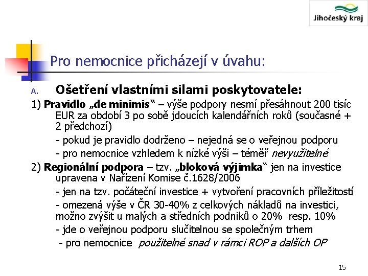 Pro nemocnice přicházejí v úvahu: A. Ošetření vlastními silami poskytovatele: 1) Pravidlo „de minimis“