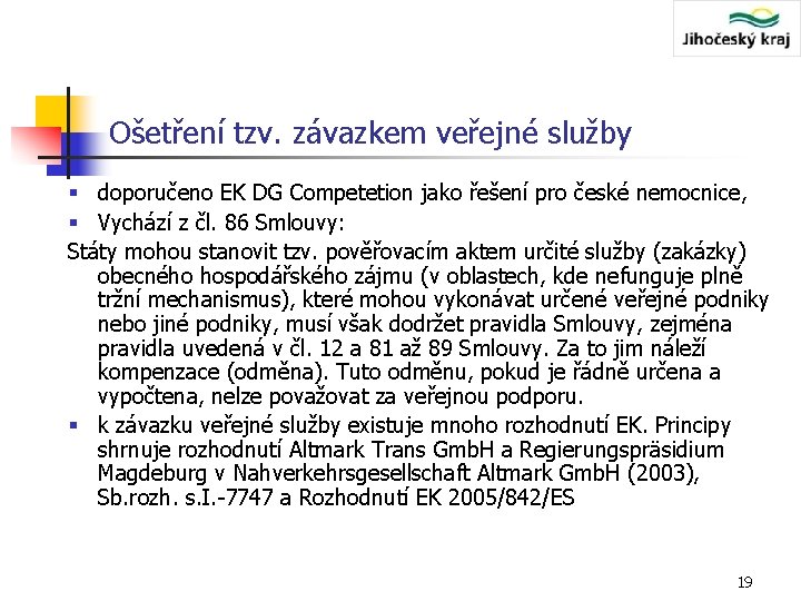 Ošetření tzv. závazkem veřejné služby § doporučeno EK DG Competetion jako řešení pro české