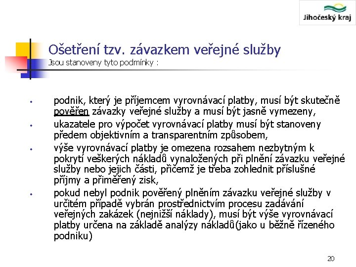 Ošetření tzv. závazkem veřejné služby Jsou stanoveny tyto podmínky : • • podnik, který