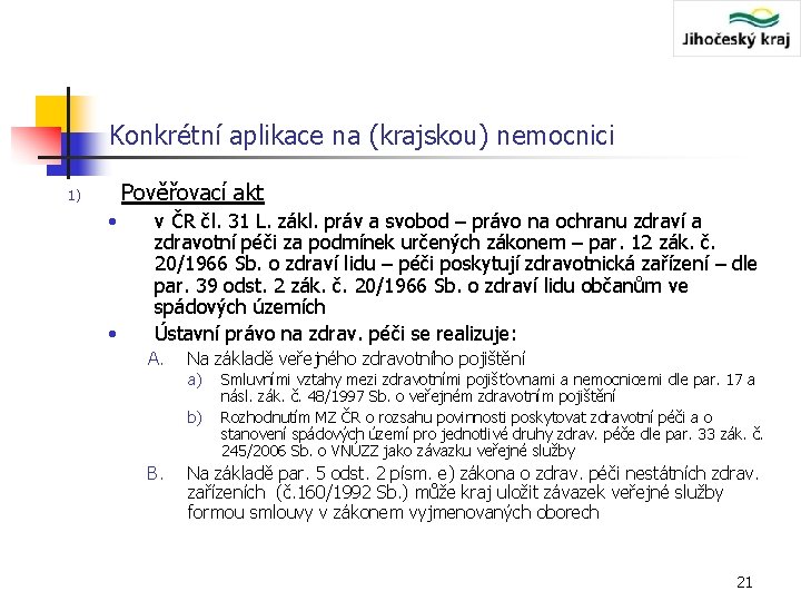 Konkrétní aplikace na (krajskou) nemocnici Pověřovací akt 1) • • v ČR čl. 31