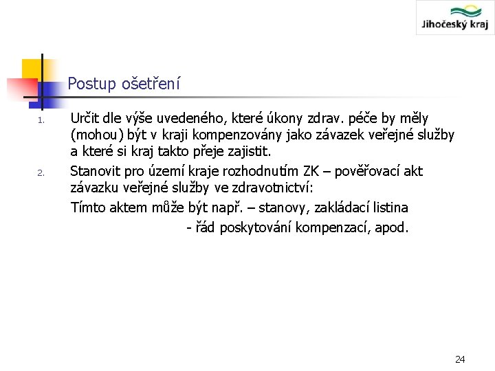 Postup ošetření 1. 2. Určit dle výše uvedeného, které úkony zdrav. péče by měly