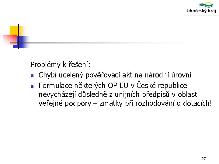 Problémy k řešení: n Chybí ucelený pověřovací akt na národní úrovni n Formulace některých