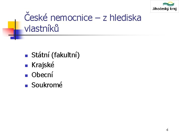 České nemocnice – z hlediska vlastníků n n Státní (fakultní) Krajské Obecní Soukromé 4