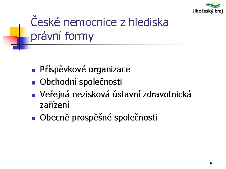 České nemocnice z hlediska právní formy n n Příspěvkové organizace Obchodní společnosti Veřejná nezisková