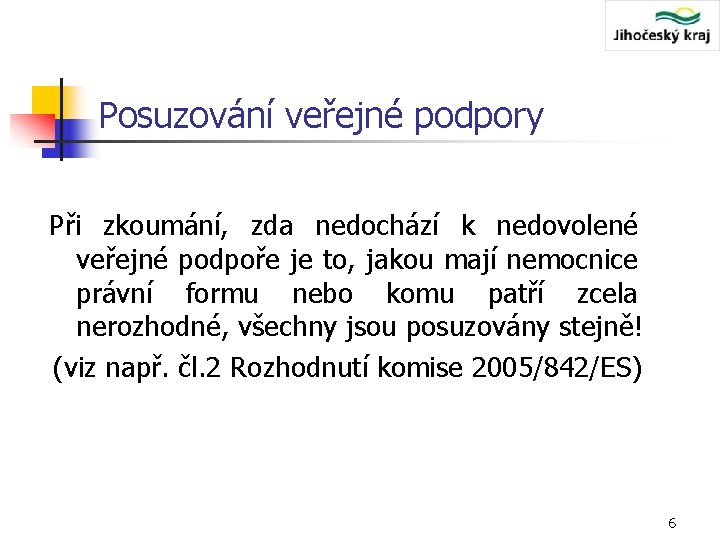 Posuzování veřejné podpory Při zkoumání, zda nedochází k nedovolené veřejné podpoře je to, jakou