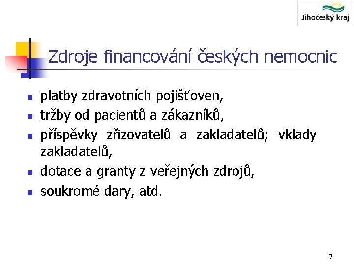 Zdroje financování českých nemocnic n n n platby zdravotních pojišťoven, tržby od pacientů a