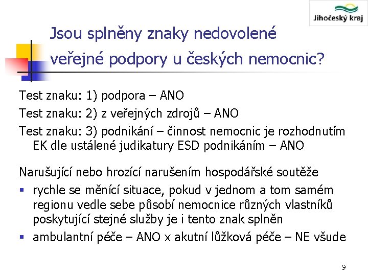 Jsou splněny znaky nedovolené veřejné podpory u českých nemocnic? Test znaku: 1) podpora –