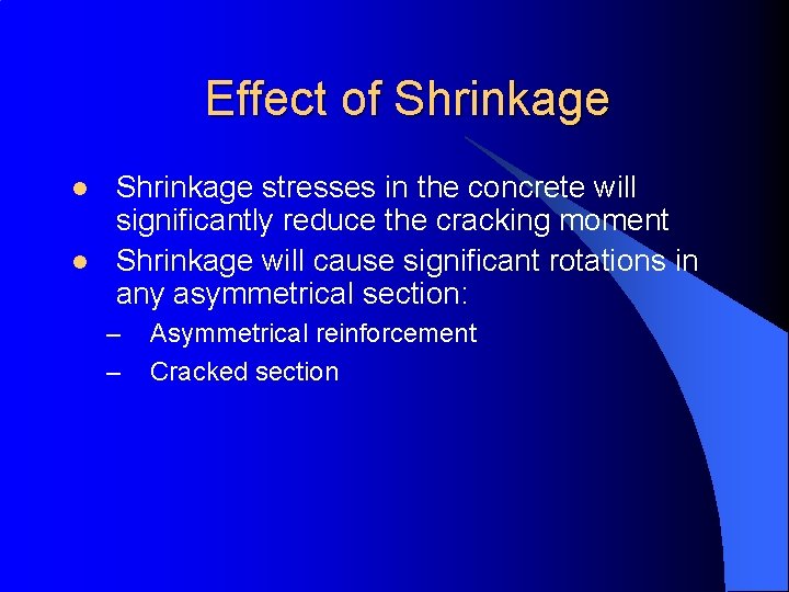 Effect of Shrinkage l l Shrinkage stresses in the concrete will significantly reduce the Effect of Shrinkage l l Shrinkage stresses in the concrete will significantly reduce the