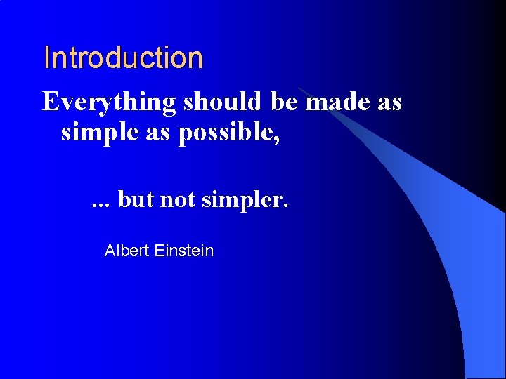 Introduction Everything should be made as simple as possible, . . . but not Introduction Everything should be made as simple as possible, . . . but not
