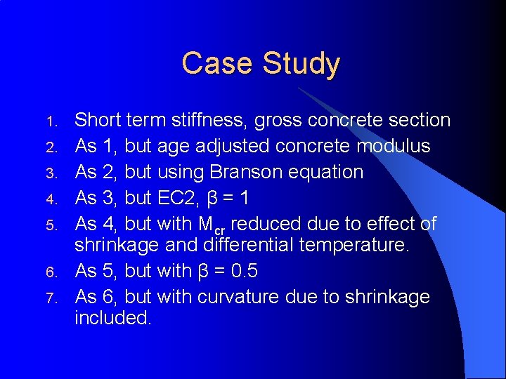 Case Study 1. 2. 3. 4. 5. 6. 7. Short term stiffness, gross concrete Case Study 1. 2. 3. 4. 5. 6. 7. Short term stiffness, gross concrete
