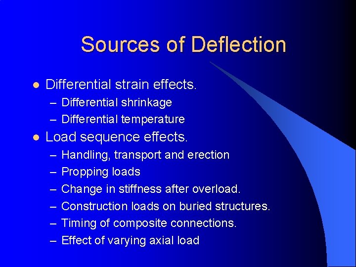 Sources of Deflection l Differential strain effects. – Differential shrinkage – Differential temperature l Sources of Deflection l Differential strain effects. – Differential shrinkage – Differential temperature l