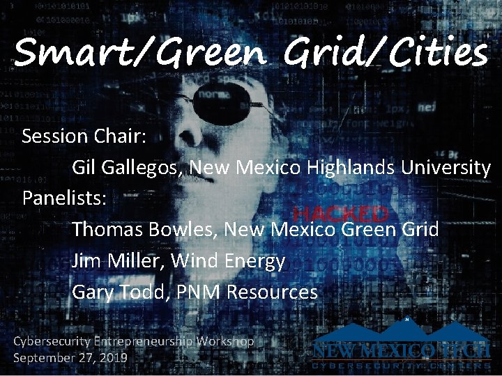 Smart/Green Grid/Cities Session Chair: Gil Gallegos, New Mexico Highlands University Panelists: Thomas Bowles, New