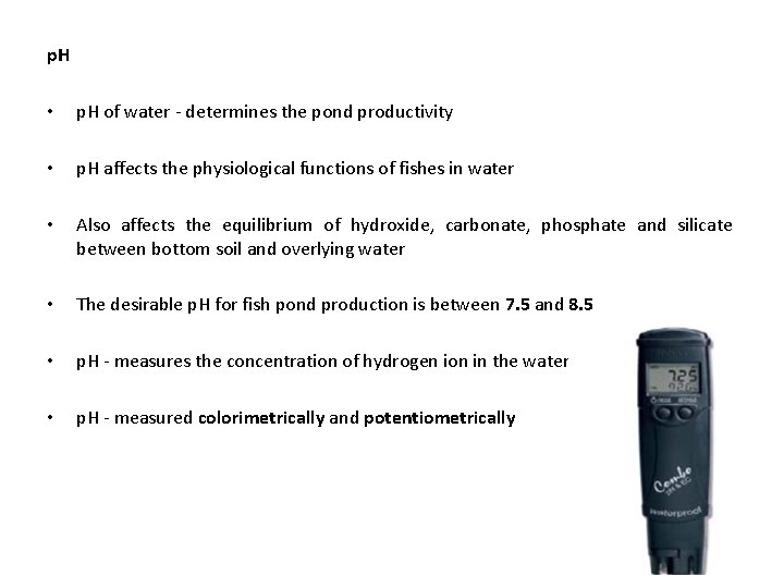 p. H • p. H of water - determines the pond productivity • p.