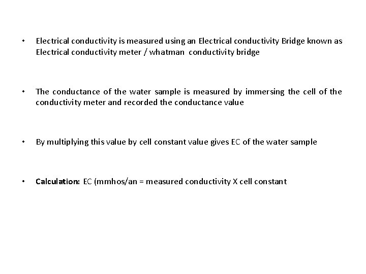 • Electrical conductivity is measured using an Electrical conductivity Bridge known as Electrical