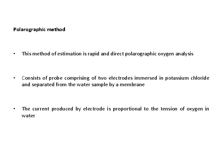 Polarographic method • This method of estimation is rapid and direct polarographic oxygen analysis