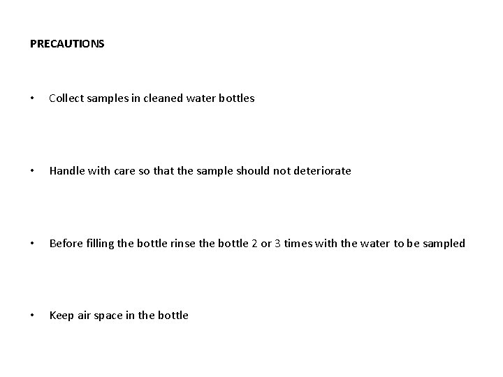 PRECAUTIONS • Collect samples in cleaned water bottles • Handle with care so that