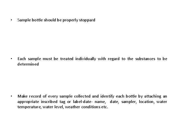  • Sample bottle should be properly stoppard • Each sample must be treated