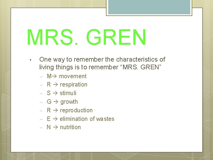 MRS. GREN • One way to remember the characteristics of living things is to