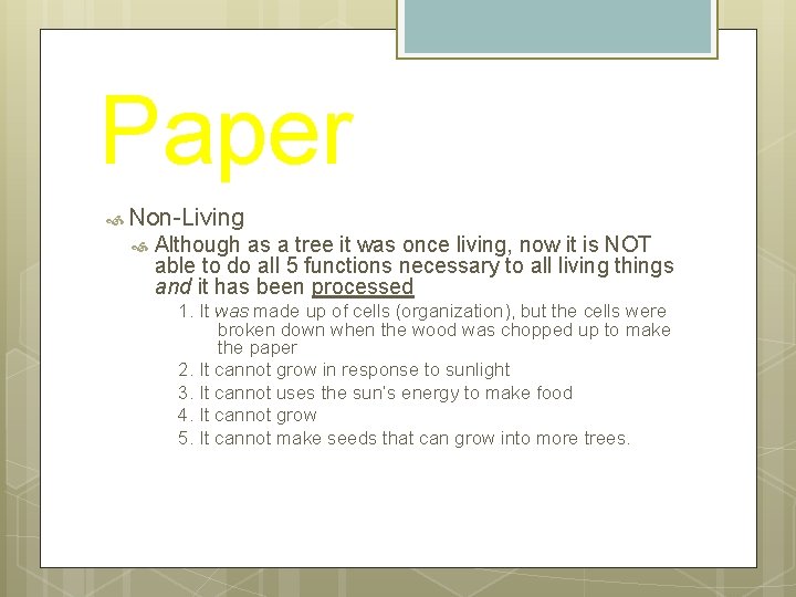 Paper Non-Living Although as a tree it was once living, now it is NOT