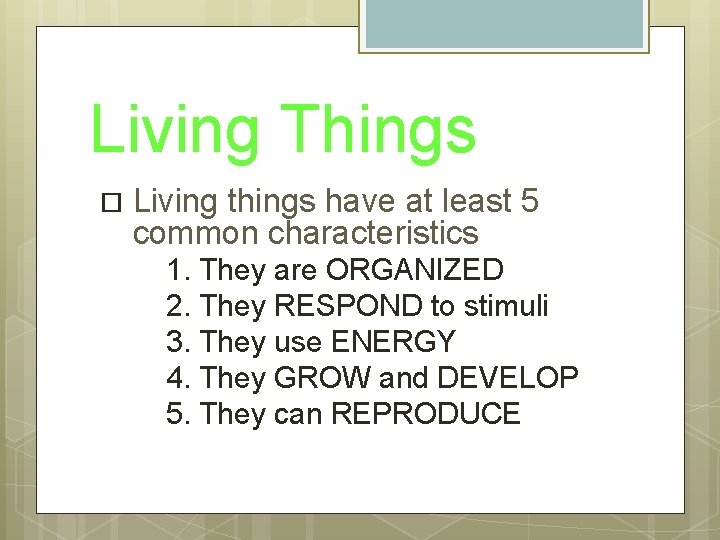 Living Things Living things have at least 5 common characteristics 1. They are ORGANIZED