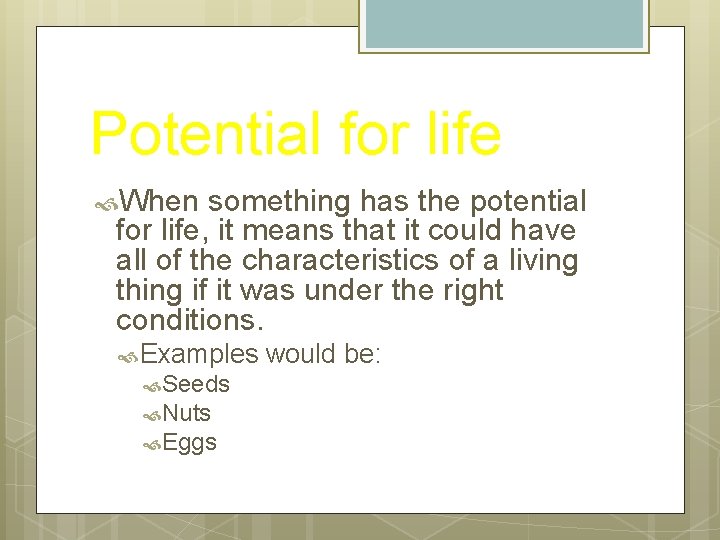 Potential for life When something has the potential for life, it means that it