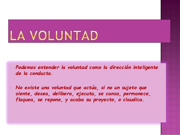  Podemos entender la voluntad como la dirección inteligente de la conducta. No existe