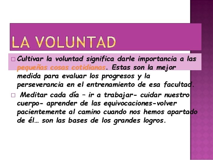 � Cultivar la voluntad significa darle importancia a las pequeñas cosas cotidianas. Estas son