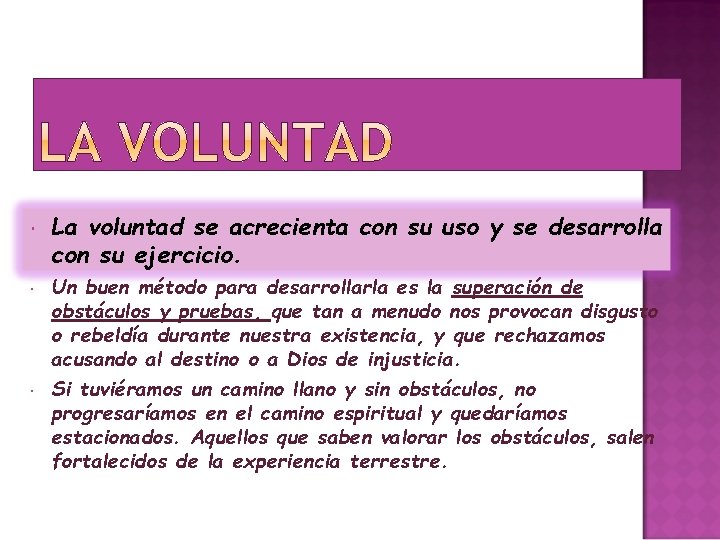  La voluntad se acrecienta con su uso y se desarrolla con su ejercicio.