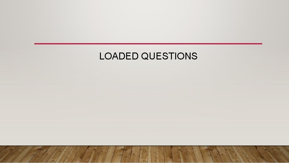 LOADED QUESTIONS 