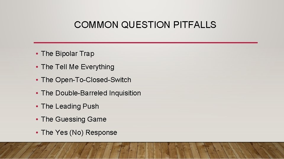 COMMON QUESTION PITFALLS • The Bipolar Trap • The Tell Me Everything • The