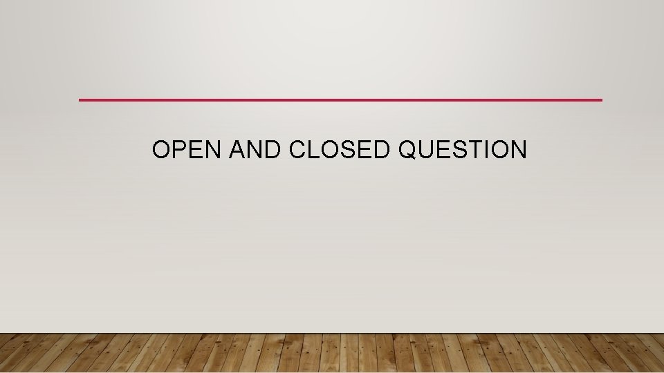 OPEN AND CLOSED QUESTION 