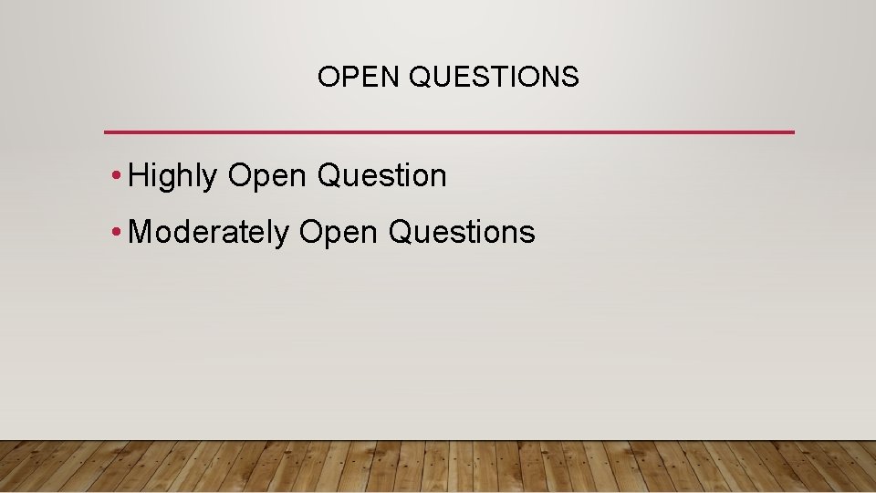 OPEN QUESTIONS • Highly Open Question • Moderately Open Questions 