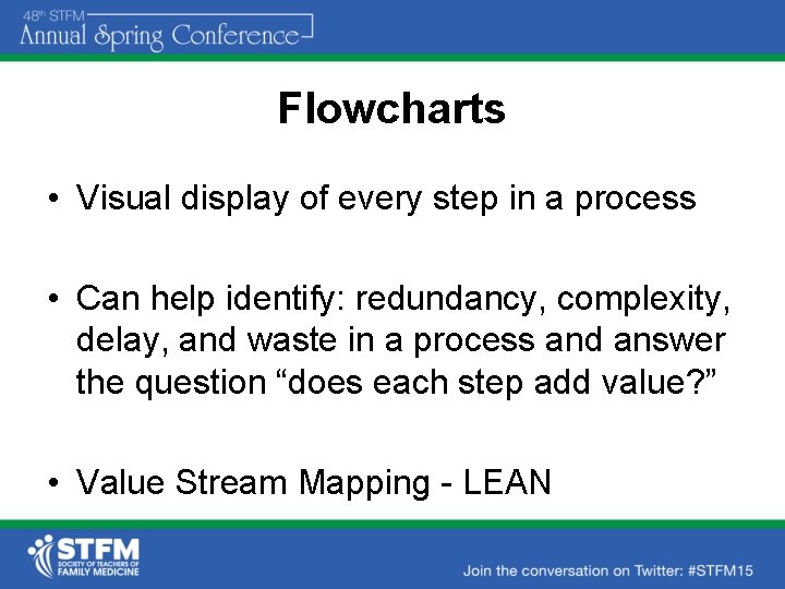 Flowcharts • Visual display of every step in a process • Can help identify: